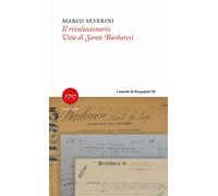 Libri Marco Severini - Il Rivoluzionario. Vita Di Sante Barbaresi