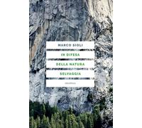 Libri Marco Sioli - In Difesa Della Natura Selvaggia