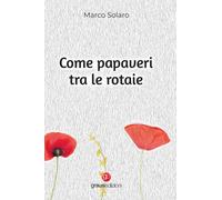 Libri Marco Solaro - Come papaveri tra le rotaie - 2022