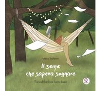 Libri Marco Stefanini - Il Seme Che Sapeva Sognare. Ediz. Italiana E Inglese