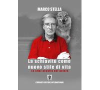 Libri Marco Stella - La Schiavitu Come Nuovo Stile Di Vita. Le Armi Occulte Del