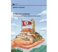 Libri Marco Ugolini - Il Falcone Conteso. Storia Sociale Del Castello Di Brescia