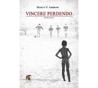 Libri Marco V. Ambrosi - Vincere perdendo - 2022 (Narrativa)