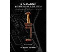 Libri Marco Valenti - Il Barbaricum: Una Periferia Che Si Fece Centro. Societa,