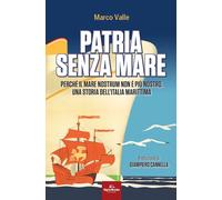 Libri Marco Valle - Patria Senza Mare. Perche Il Mare Nostrum Non E Piu Nostro.