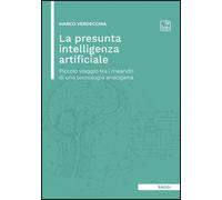 Libri Marco Verdecchia - La Presunta Intelligenza Artificiale. Piccolo Viaggio T