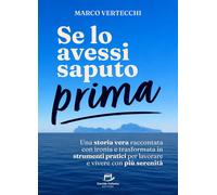 Libri Marco Vertecchi - Se Lo Avessi Saputo Prima. Una Storia Vera Raccontata Co