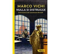 Libri Marco Vichi - Nulla Si Distrugge. Un'avventura Del Commissario Bordelli