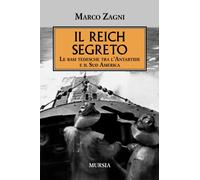 Libri Marco Zagni - Il Reich Segreto. Le Basi Tedesche Tra L'antartide E Il Sud