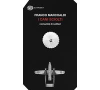 Libri Marcoaldi Franco - I Cani Sciolti. Comunita Di Solitari