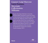 Libri Marcone Gaspare Luigi - Lucio Fontana. Mecenate Collezionista Militante. E