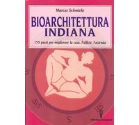 Libri Marcus Schmieke - Bioarchitettura Indiana. 155 Passi Per Migliorare La Cas