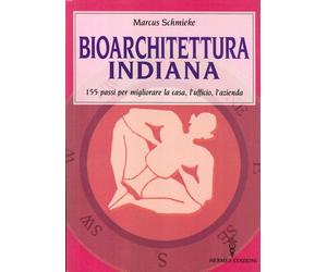 Libri Marcus Schmieke - Bioarchitettura Indiana. 155 Passi Per Migliorare La Cas