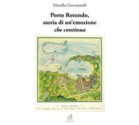 Libri Marella Giovannelli - Porto Rotondo, Storia Di Un'Emozione Che Continua