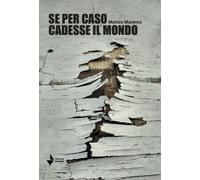Libri Marenco Matteo - Se Per Caso Cadesse Il Mondo