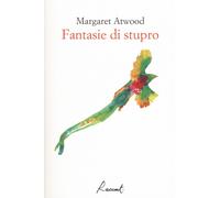 Fantasie di stupro Libro di Margaret Atwood - Racconti, 2018