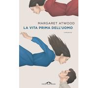 Libri Margaret Atwood - La Vita Prima Dell'uomo