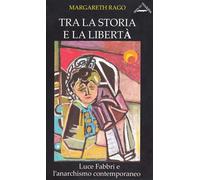 Libri Margareth Rago - Tra La Storia E La Liberta. Luce Fabbri E L'Anarchismo Co