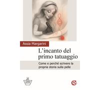 Libri Margarini Assia - L' Incanto Del Primo Tatuaggio. Come E Perche Scrivere L