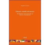 Libri Margherita Cestaro - Educare Stando Nel Mezzo. Mediazione Interculturale T