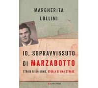 Libri Margherita Lollini - Io, Sopravvissuto Di Marzabotto. Storia Di Un Uomo, S