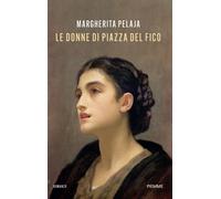 Libri Margherita Pelaja - Le Donne Di Piazza Del Fico