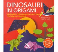Dinosauri in origami. 25 progetti per creare in un attimo i tuoi rettili preferiti. Con gadget