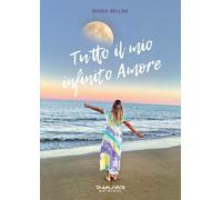 Libri Maria Bellini - Tutto il mio infinito amore - 2023