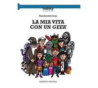 Libri Maria Benedetta Errigo - La mia vita con un Geek - 2020