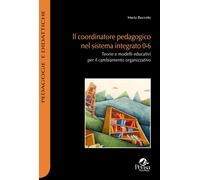 Libri Maria Buccolo - Il Coordinatore Pedagogico Nel Sistema Integrato 0-6. Teor