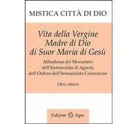 Libri Maria D'Agreda - Mistica Citta Di Dio. Libro Ottavo