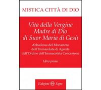 Libri Maria D'Agreda - Mistica Citta Di Dio. Libro Primo