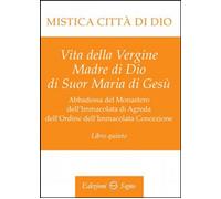 Libri Maria D'Agreda - Mistica Citta Di Dio. Libro Quinto