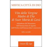 Libri Maria D'Agreda - Mistica Citta Di Dio. Libro Secondo