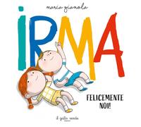 Libri Maria Gianola - Irma. Felicemente Noi. Ediz. A Colori