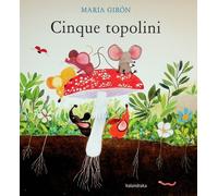 Libri Maria GirÃ³n - Cinque Topolini. Ediz. Illustrata