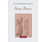 Libri Maria Maddalena de' Pazzi (santa) - Aimer L'amour