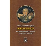 Libri Maria Menegaldo Enrico - Parole D'arco. Piu Di 1500 Aforismi E Curiosita P