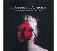 Libri Maria Pellegrini - Da Arianna Ad Agrippina. La Donna Greco-Romana Tra Stor