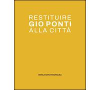 Libri Maria Rodriguez Bianca - Restituire Gio Ponti Alla Citta. La Quinta Urbana