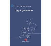 Libri Maria Rosaria Palma - Oggi è già domani - 2024