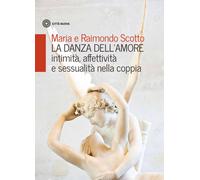 Libri Maria Scotto / Raimondo Scotto - La Danza Dell'amore. Intimita, Affettivit