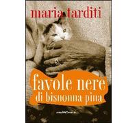 Libri Maria Tarditi - Favole Nere Di Bisnonna Pina