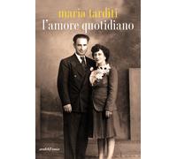 Libri Maria Tarditi - L'amore quotidiano - 2017