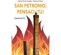 Libri Maria Teresa Angelini - San Petronio, pensaci tu - 2022