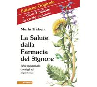 La salute dalla farmacia del Signore. Erbe medicinali: consigli ed esperienze