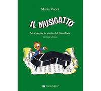 Libri Maria Vacca - Il Musigatto. Metodo Per Lo Studio Del Pianoforte. Secondo L