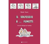 Il solfeggio a... fumetti. Corso di solfeggio per bambini. Nuova ediz.. Vo...