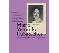 Maria Veronika Rubatscher. Das schwierige Erbe einer Vergessenen