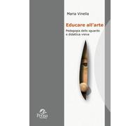 Libri Maria Vinella - Educare All'arte. Pedagogia Dello Sguardo E Didattica Visi